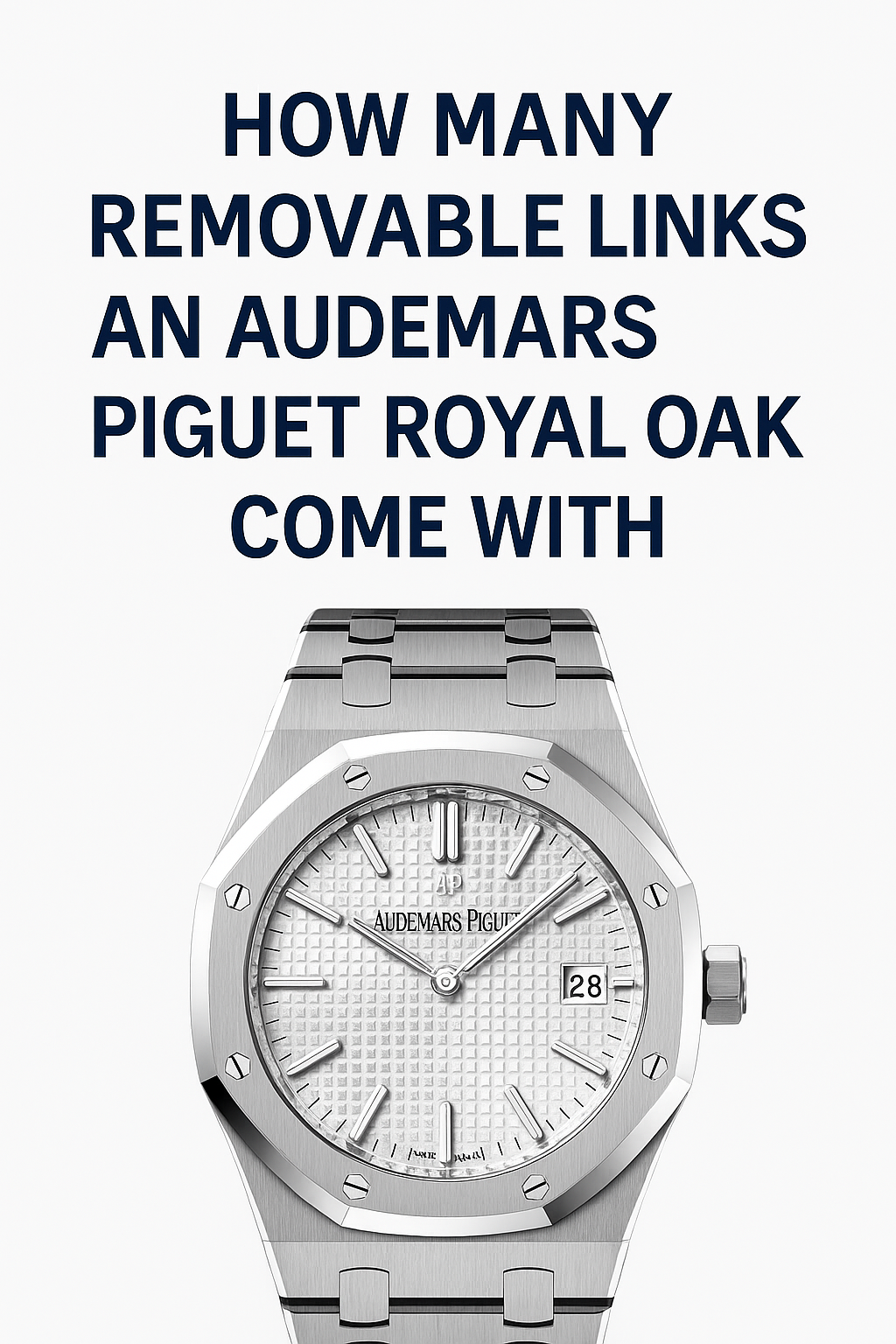 How Many Removable Links Does an Audemars Piguet Royal Oak Come With? A Complete Guide by Model